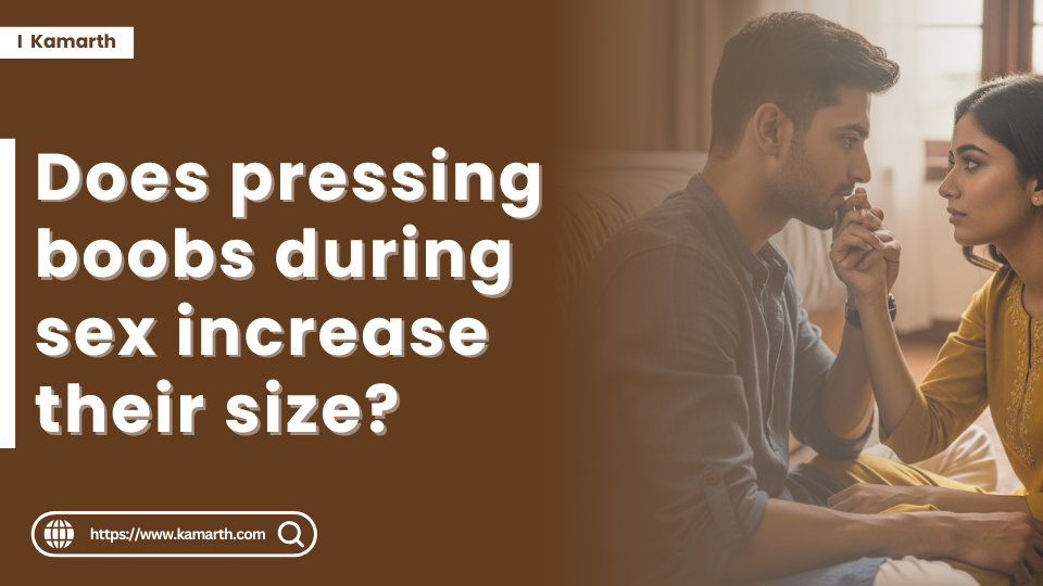Does pressing boobs during sex increase their size?